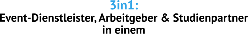 3in1:  Event-Dienstleister, Arbeitgeber & Studienpartner  in einem