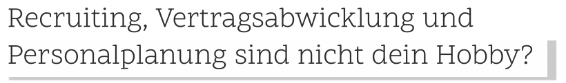 Personalplanung sind nicht dein Hobby? .   Recruiting, Vertragsabwicklung und .