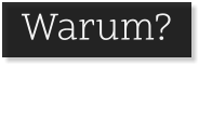 . Warum? .